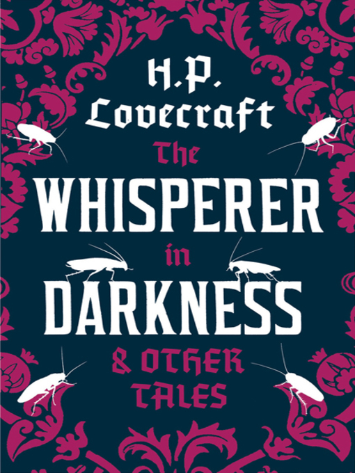 Title details for The Whisperer in the Darkness and Other Tales by H.P. Lovecraft - Available